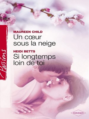cover image of Un coeur sous la neige--Si longtemps loin de toi (Harlequin Passions)